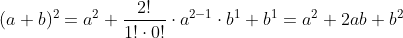 (a+b)^{2}=a^{2}+\frac{2!}{1!\cdot 0!}\cdot a^{2-1}\cdot b^{1}+b^{1}=a^{2}+2ab+b^{2}